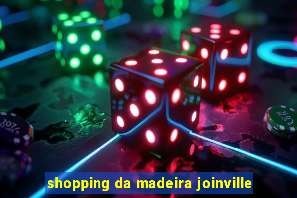 shopping da madeira joinville